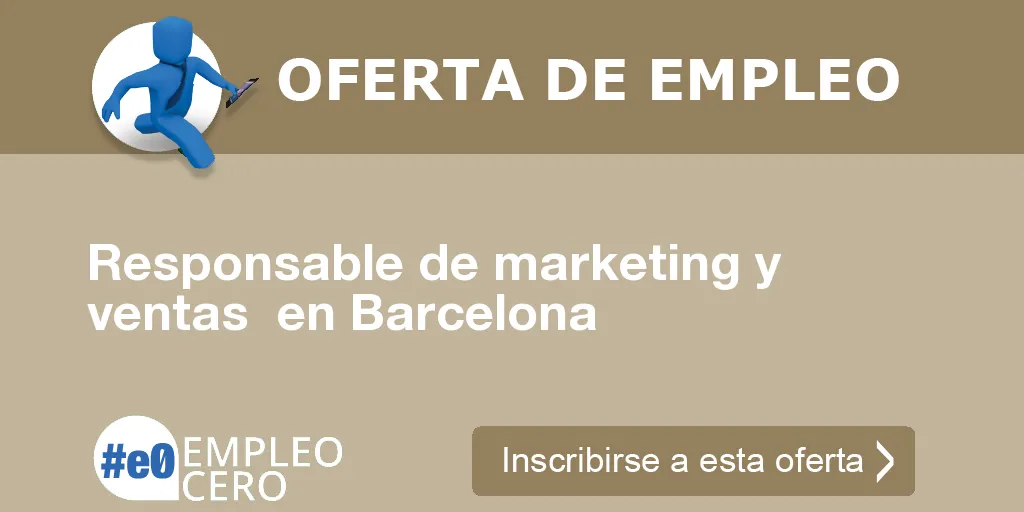 Responsable de marketing y ventas en Barcelona Responsable de marketing y ventas en Barcelona