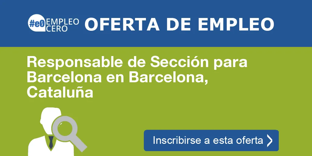 Responsable de Sección para Barcelona en Barcelona, Cataluña Responsable de Sección para Barcelona en Barcelona, Cataluña