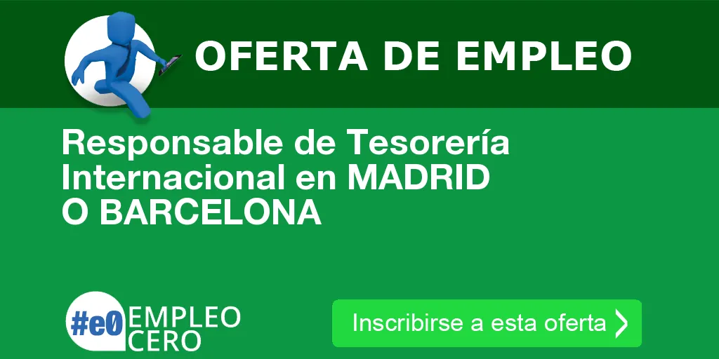Responsable de Tesorería Internacional en MADRID O BARCELONA Responsable de Tesorería Internacional en MADRID O BARCELONA