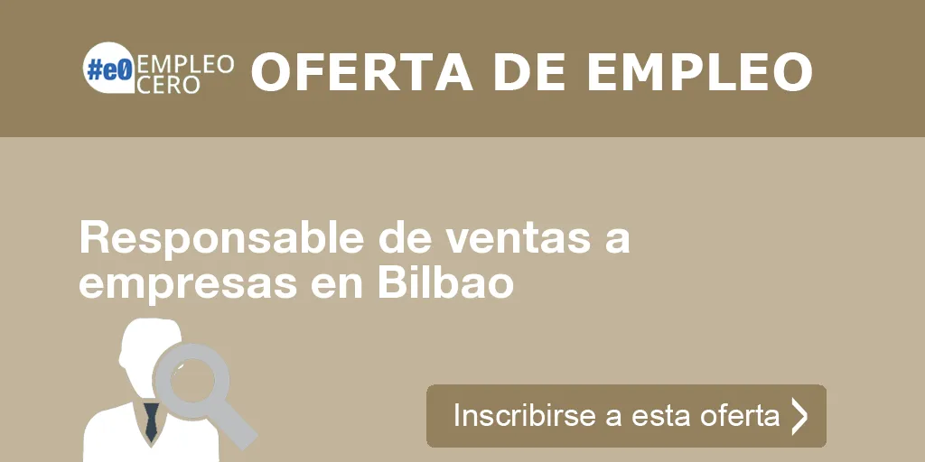 Responsable de ventas a empresas en Bilbao Responsable de ventas a empresas en Bilbao