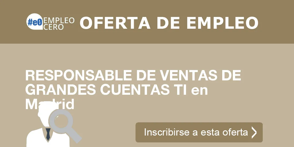 RESPONSABLE DE VENTAS DE GRANDES CUENTAS TI en Madrid