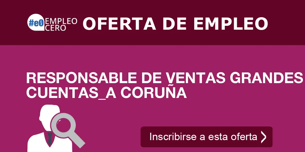 RESPONSABLE DE VENTAS GRANDES CUENTAS_A CORUÑA