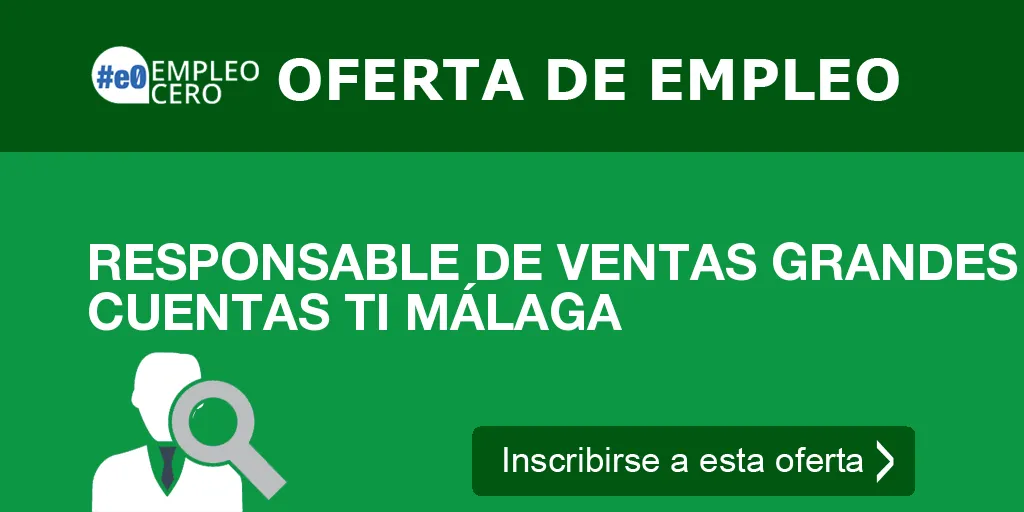 RESPONSABLE DE VENTAS GRANDES CUENTAS TI MÁLAGA