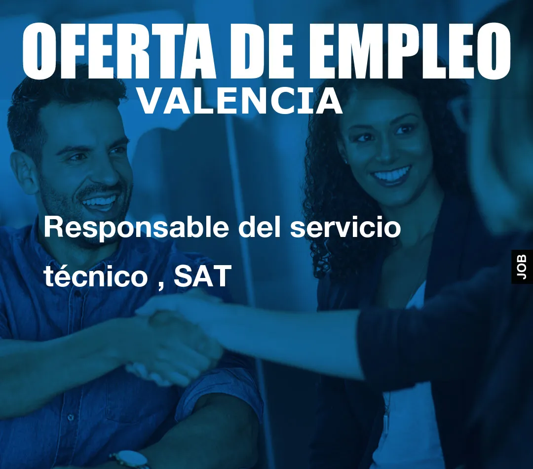 Responsable del servicio técnico , SAT Responsable del servicio técnico , SAT