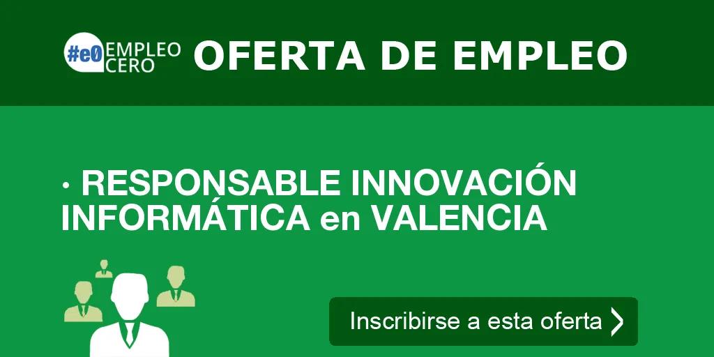 · RESPONSABLE INNOVACIÓN INFORMÁTICA en VALENCIA · RESPONSABLE INNOVACIÓN INFORMÁTICA en VALENCIA