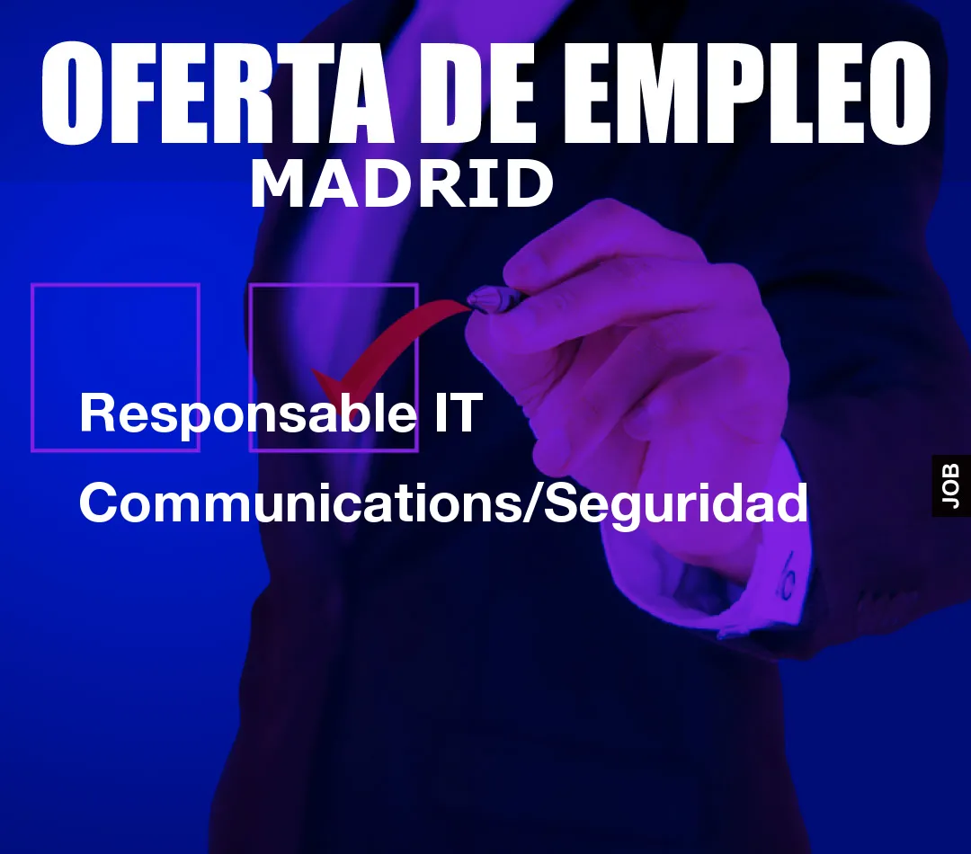 Responsable IT Communications/Seguridad Responsable IT Communications/Seguridad