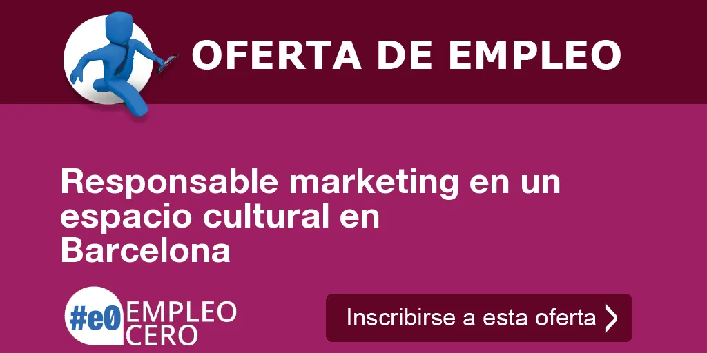 Responsable marketing en un espacio cultural en Barcelona Responsable marketing en un espacio cultural en Barcelona