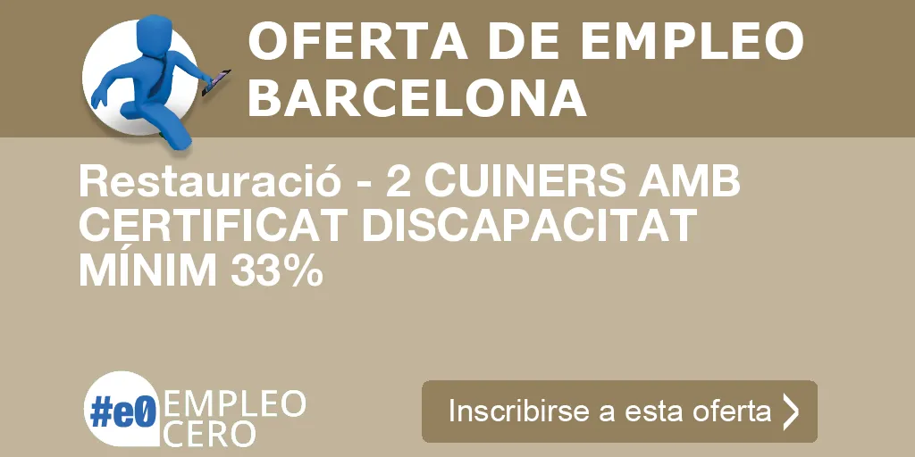 Restauració - 2 CUINERS AMB CERTIFICAT DISCAPACITAT MÍNIM 33% Restauració - 2 CUINERS AMB CERTIFICAT DISCAPACITAT MÍNIM 33%