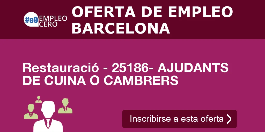 Restauració - 25186- AJUDANTS DE CUINA O CAMBRERS Restauració - 25186- AJUDANTS DE CUINA O CAMBRERS
