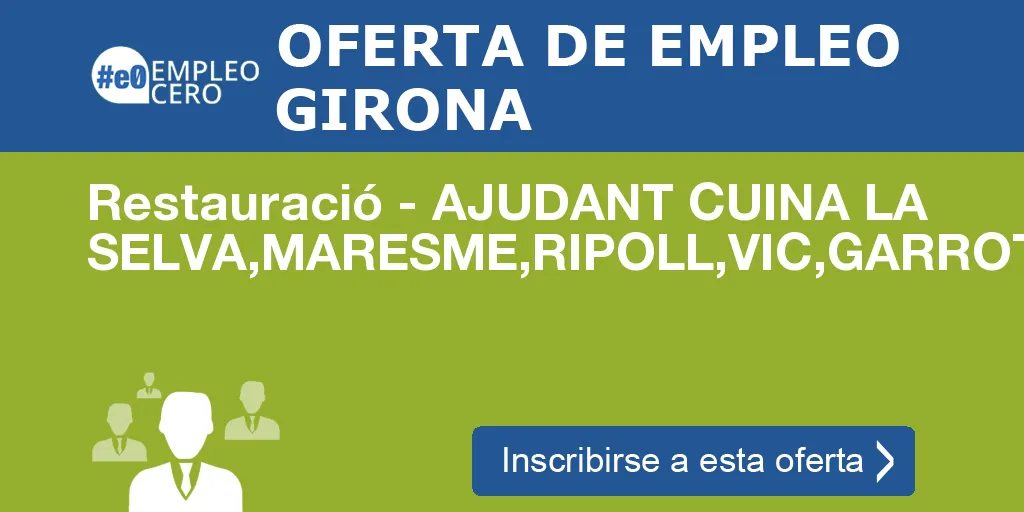 Restauració - AJUDANT CUINA LA SELVA,MARESME,RIPOLL,VIC,GARROTXA Restauració - AJUDANT CUINA LA SELVA,MARESME,RIPOLL,VIC,GARROTXA