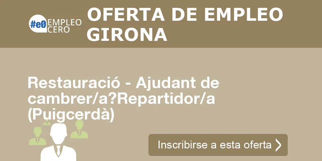 Restauració - Ajudant de cambrer/a?Repartidor/a (Puigcerdà) Restauració - Ajudant de cambrer/a?Repartidor/a (Puigcerdà)