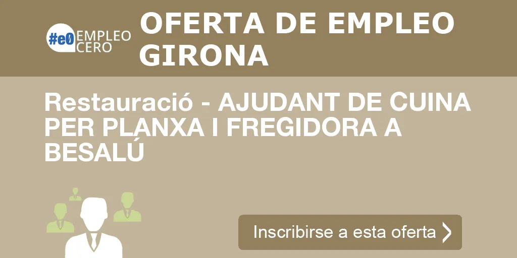 Restauració - AJUDANT DE CUINA PER PLANXA I FREGIDORA A BESALÚ Restauració - AJUDANT DE CUINA PER PLANXA I FREGIDORA A BESALÚ