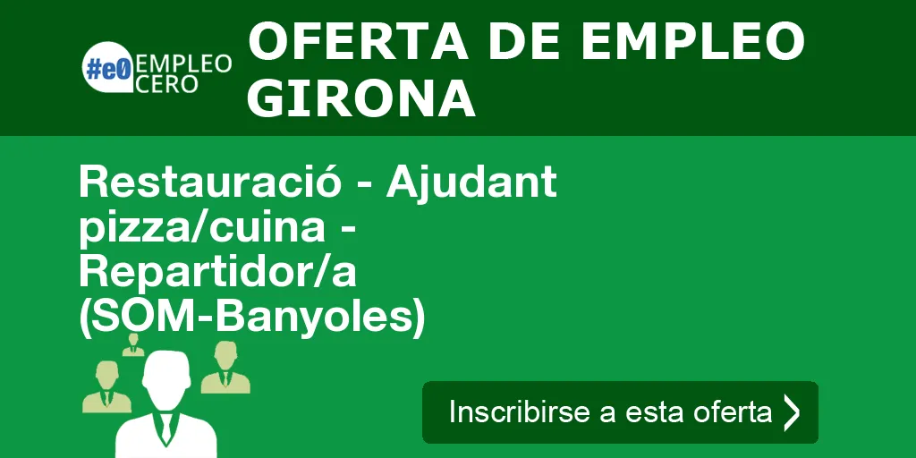 Restauració - Ajudant pizza/cuina - Repartidor/a (SOM-Banyoles) Restauració - Ajudant pizza/cuina - Repartidor/a (SOM-Banyoles)