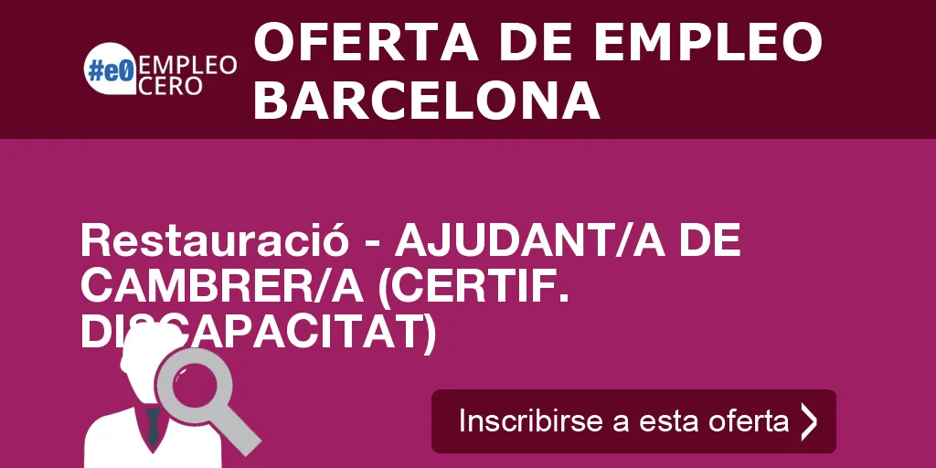 Restauració - AJUDANT/A DE CAMBRER/A (CERTIF. DISCAPACITAT) Restauració - AJUDANT/A DE CAMBRER/A (CERTIF. DISCAPACITAT)