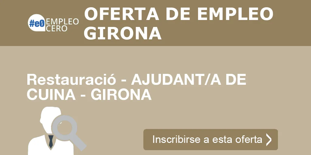 Restauració - AJUDANT/A DE CUINA - GIRONA Restauració - AJUDANT/A DE CUINA - GIRONA