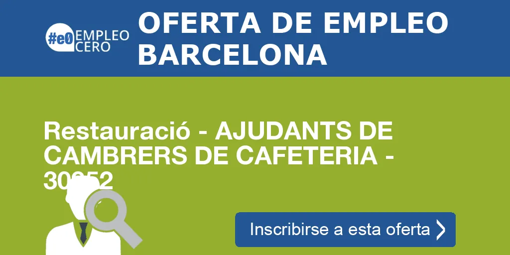 Restauració - AJUDANTS DE CAMBRERS DE CAFETERIA - 30952 Restauració - AJUDANTS DE CAMBRERS DE CAFETERIA - 30952