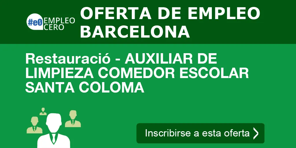 Restauració - AUXILIAR DE LIMPIEZA COMEDOR ESCOLAR SANTA COLOMA Restauració - AUXILIAR DE LIMPIEZA COMEDOR ESCOLAR SANTA COLOMA