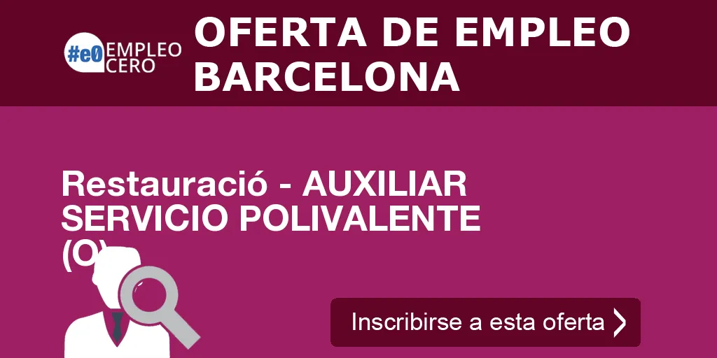 Restauració - AUXILIAR SERVICIO POLIVALENTE (O) Restauració - AUXILIAR SERVICIO POLIVALENTE (O)