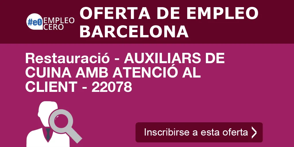 Restauració - AUXILIARS DE CUINA AMB ATENCIÓ AL CLIENT - 22078 Restauració - AUXILIARS DE CUINA AMB ATENCIÓ AL CLIENT - 22078