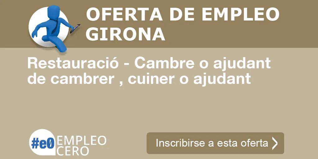 Restauració - Cambre o ajudant de cambrer , cuiner o ajudant Restauració - Cambre o ajudant de cambrer , cuiner o ajudant