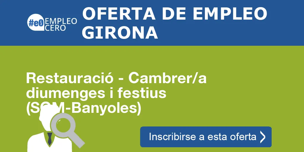 Restauració - Cambrer/a diumenges i festius (SOM-Banyoles) Restauració - Cambrer/a diumenges i festius (SOM-Banyoles)