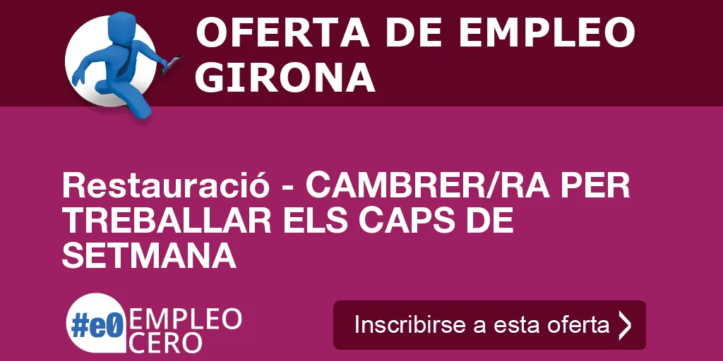 Restauració - CAMBRER/RA PER TREBALLAR ELS CAPS DE SETMANA Restauració - CAMBRER/RA PER TREBALLAR ELS CAPS DE SETMANA