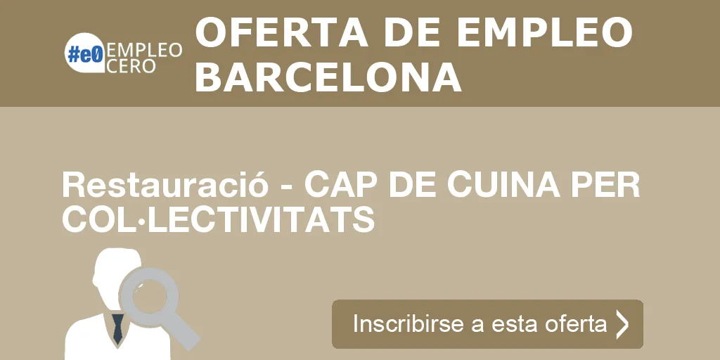 Restauració - CAP DE CUINA PER COL·LECTIVITATS Restauració - CAP DE CUINA PER COL·LECTIVITATS