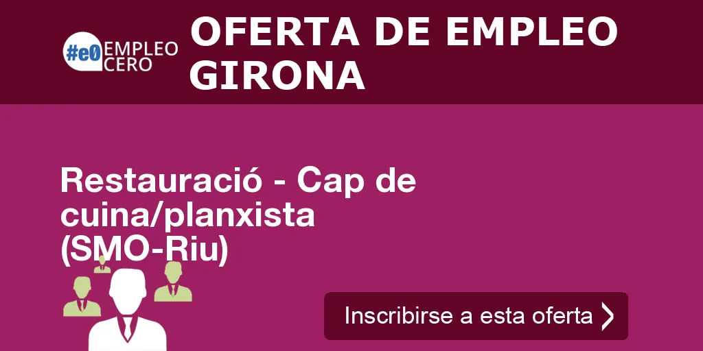 Restauració - Cap de cuina/planxista (SMO-Riu) Restauració - Cap de cuina/planxista (SMO-Riu)