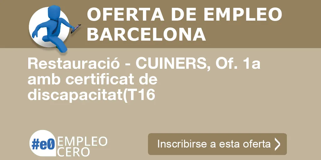 Restauració - CUINERS, Of. 1a amb certificat de discapacitat(T16 Restauració - CUINERS, Of. 1a amb certificat de discapacitat(T16