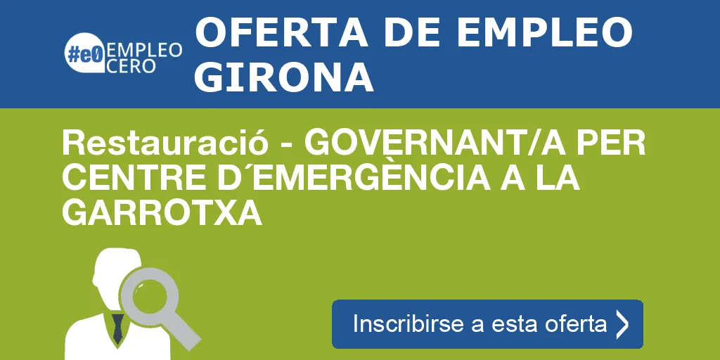 Restauració - GOVERNANT/A PER CENTRE D´EMERGÈNCIA A LA GARROTXA