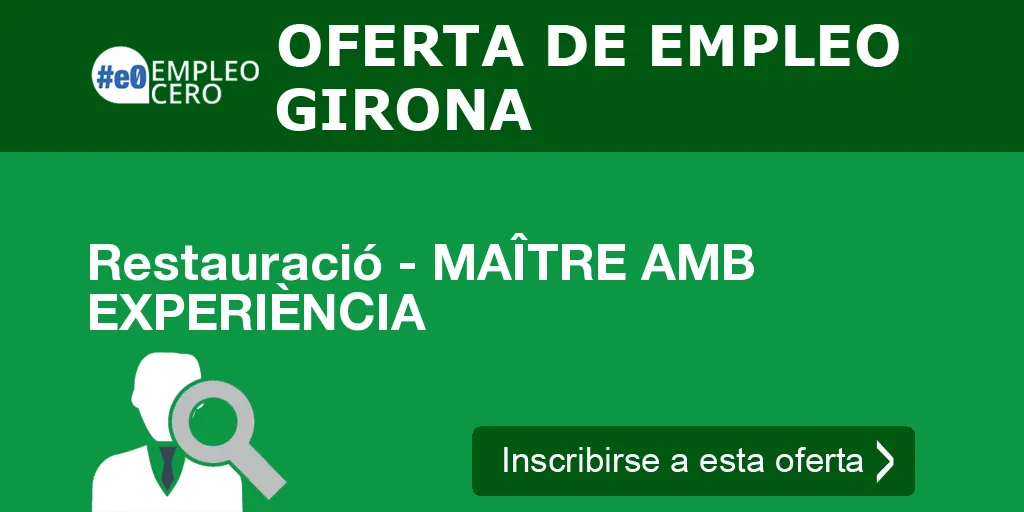 Restauració - MAÎTRE AMB EXPERIÈNCIA Restauració - MAÎTRE AMB EXPERIÈNCIA