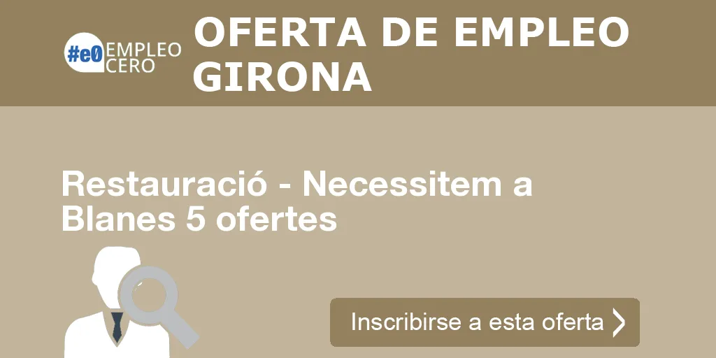 Restauració - Necessitem a Blanes 5 ofertes Restauració - Necessitem a Blanes 5 ofertes