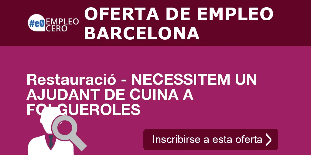 Restauració - NECESSITEM UN AJUDANT DE CUINA A FOLGUEROLES Restauració - NECESSITEM UN AJUDANT DE CUINA A FOLGUEROLES