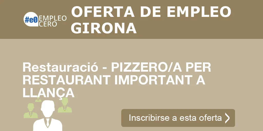 Restauració - PIZZERO/A PER RESTAURANT IMPORTANT A LLANÇA Restauració - PIZZERO/A PER RESTAURANT IMPORTANT A LLANÇA