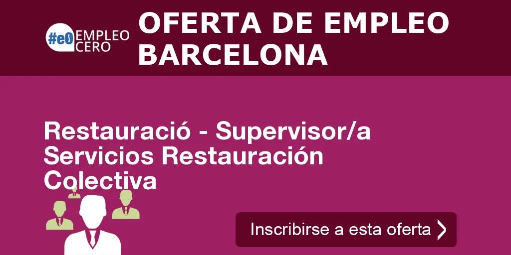 Restauració - Supervisor/a Servicios Restauración Colectiva Restauració - Supervisor/a Servicios Restauración Colectiva