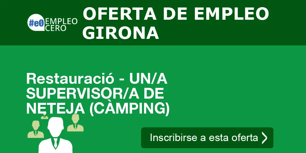 Restauració - UN/A SUPERVISOR/A DE NETEJA (CÀMPING) Restauració - UN/A SUPERVISOR/A DE NETEJA (CÀMPING)