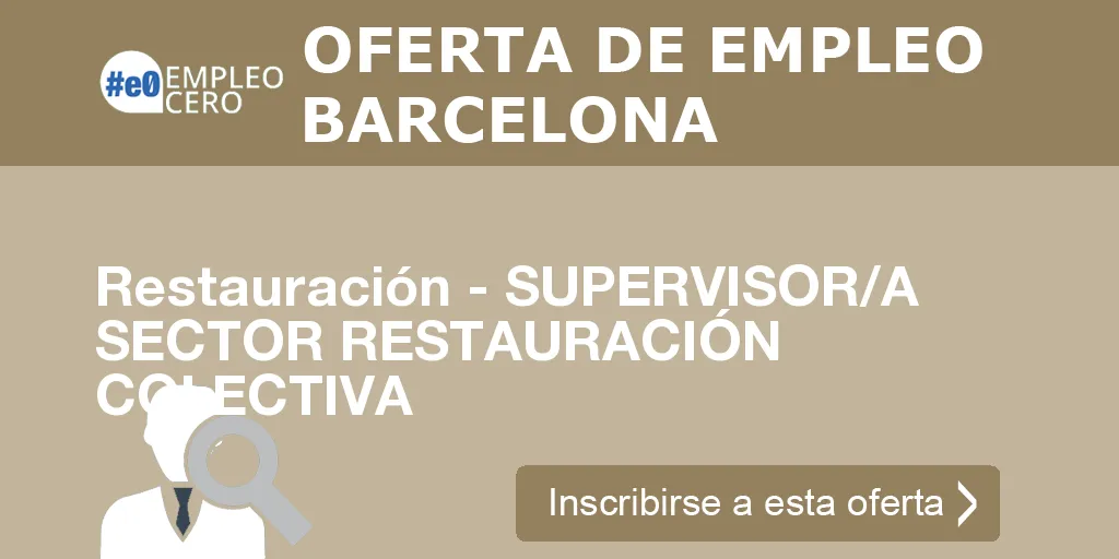 Restauración - SUPERVISOR/A SECTOR RESTAURACIÓN COLECTIVA Restauración - SUPERVISOR/A SECTOR RESTAURACIÓN COLECTIVA