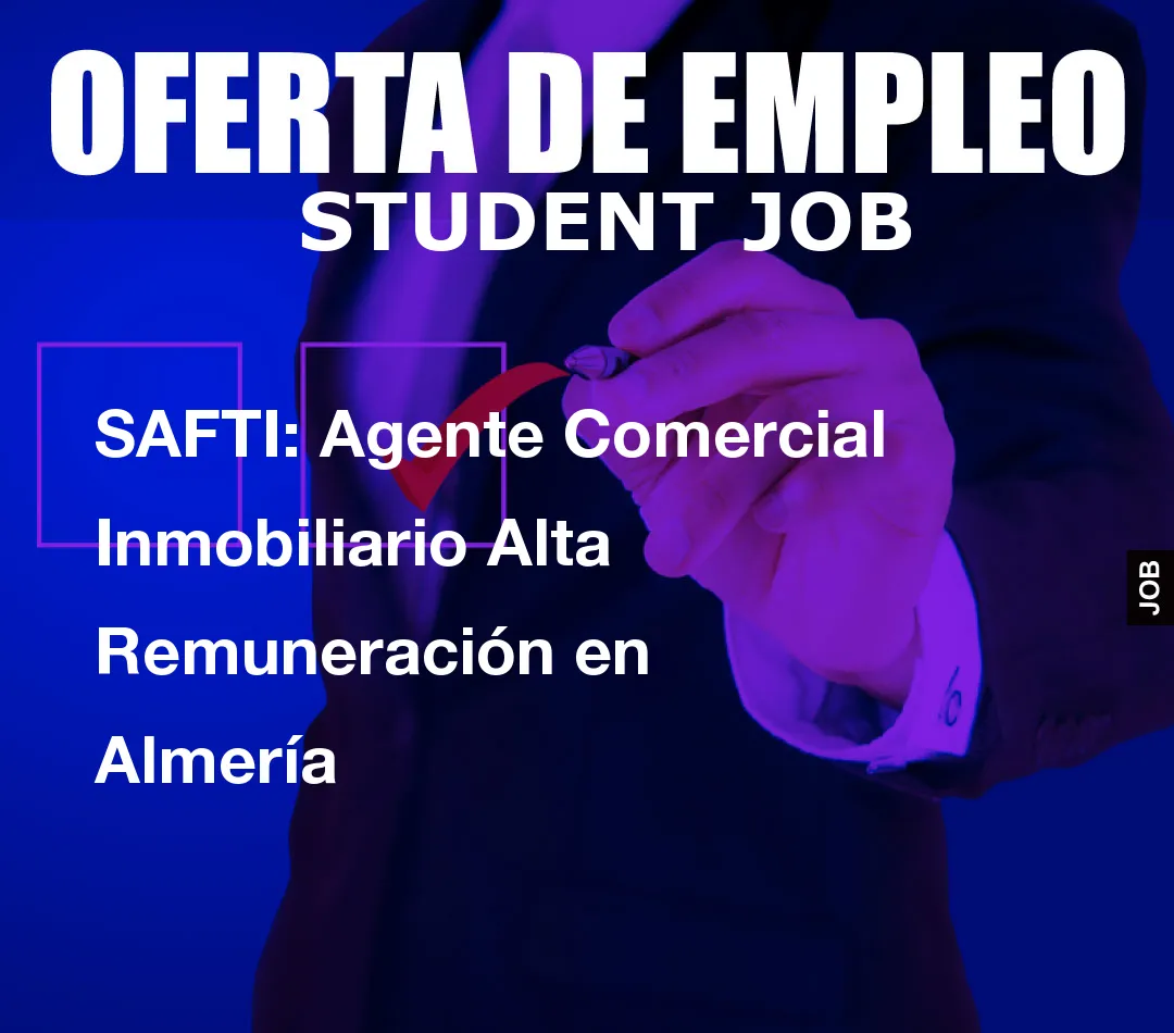 SAFTI: Agente Comercial Inmobiliario Alta Remuneraci