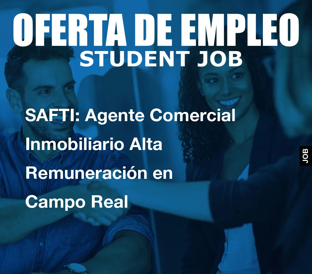 SAFTI: Agente Comercial Inmobiliario Alta Remuneraci