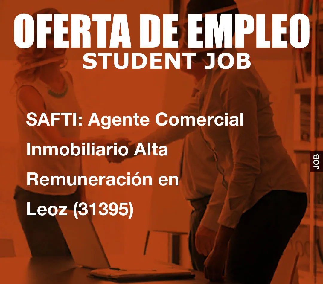 SAFTI: Agente Comercial Inmobiliario Alta Remuneraci
