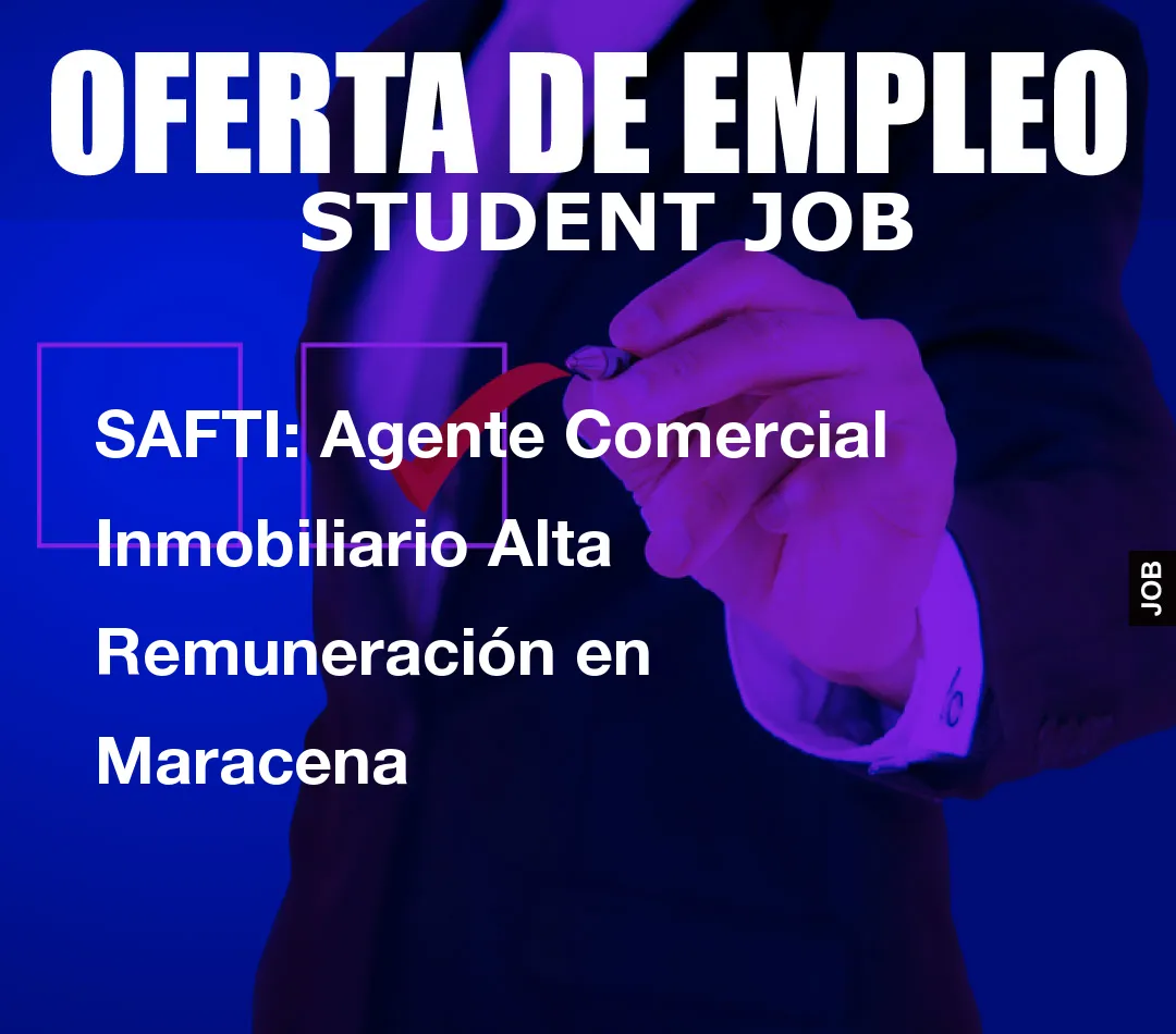 SAFTI: Agente Comercial Inmobiliario Alta Remuneraci