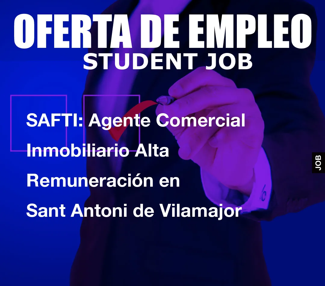 SAFTI: Agente Comercial Inmobiliario Alta Remuneraci