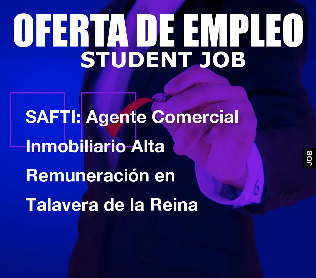 SAFTI: Agente Comercial Inmobiliario Alta Remuneraci