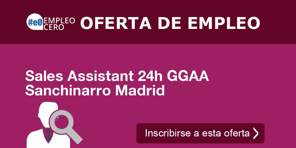 Sales Assistant 24h GGAA Sanchinarro Madrid