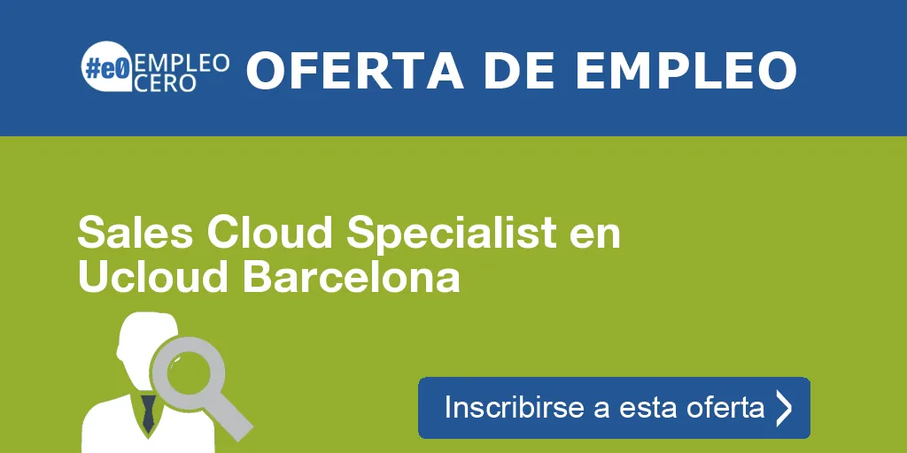 Sales Cloud Specialist en Ucloud Barcelona Sales Cloud Specialist en Ucloud Barcelona