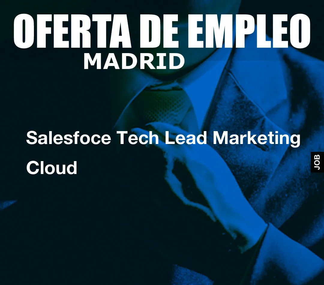 Salesfoce Tech Lead Marketing Cloud Salesfoce Tech Lead Marketing Cloud