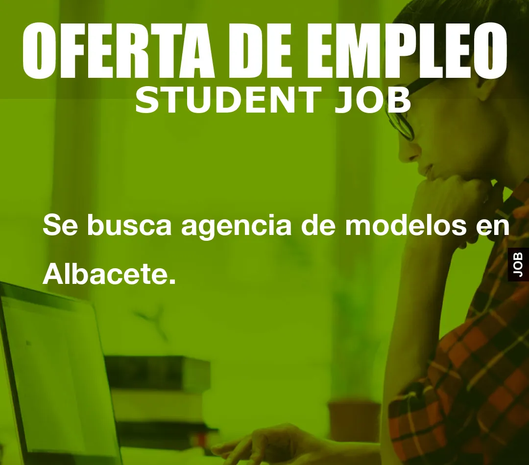 Se busca agencia de modelos en Albacete.