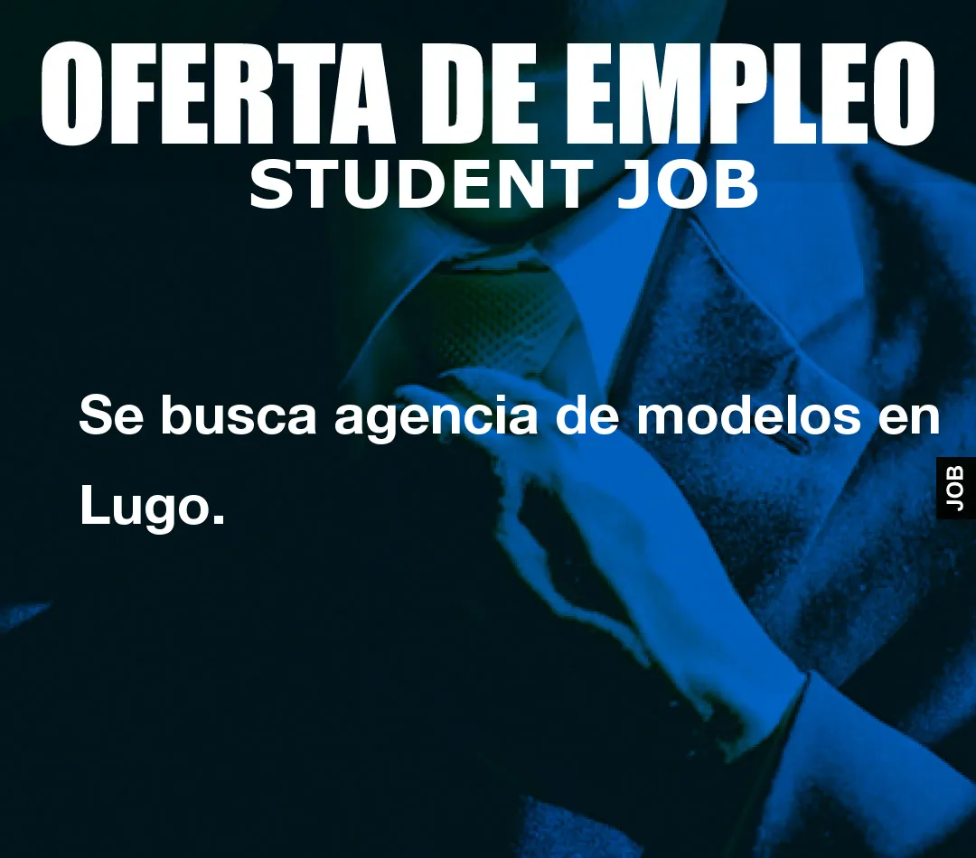 Se busca agencia de modelos en Lugo.