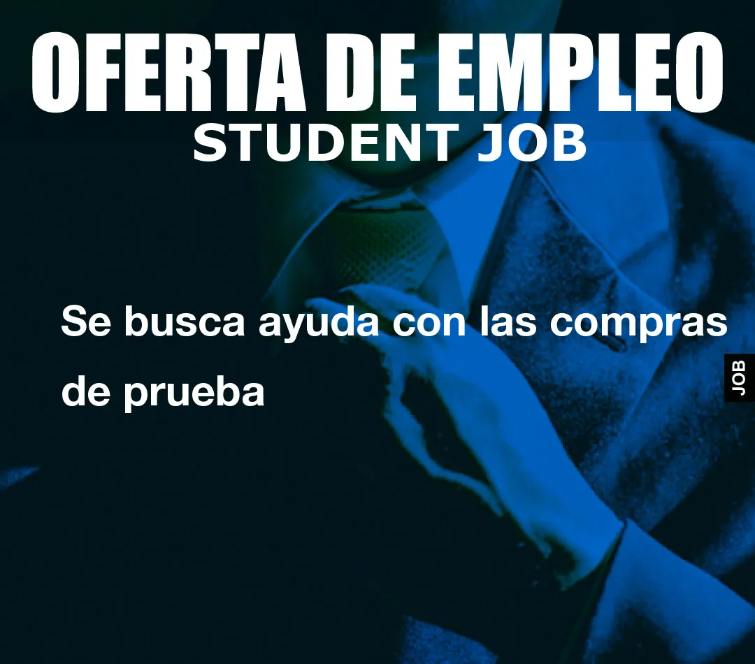 Se busca ayuda con las compras de prueba Se busca ayuda con las compras de prueba