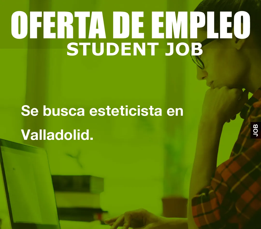 Se busca esteticista en Valladolid.